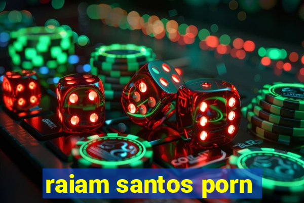 raiam santos porn